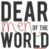 Dear Men of the World